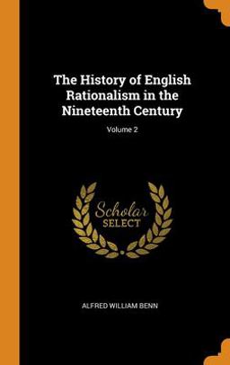 The History of English Rationalism in the Nineteenth Century; Volume 2