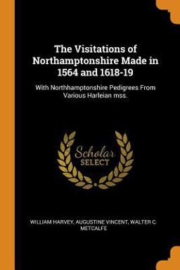 The Visitations of Northamptonshire Made in 1564 And 1618-19