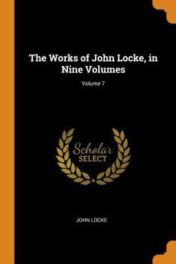 The Works of John Locke, in Nine Volumes; Volume 7