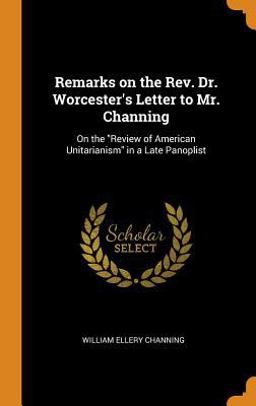 Remarks on the Rev. Dr. Worcester's Letter to Mr. Channing