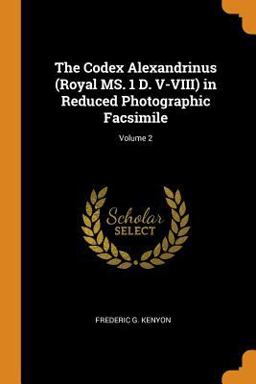 The Codex Alexandrinus (Royal MS. 1 D. V-VIII) in Reduced Photographic Facsimile; Volume 2