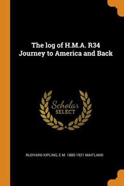 The Log of H. M. A. R34 Journey to America and Back