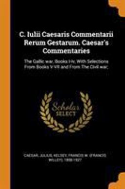 C. Iulii Caesaris Commentarii Rerum Gestarum. Caesar's Commentaries