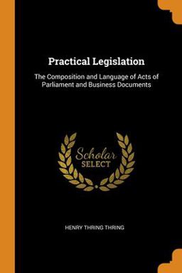 Practical Legislation The Composition and Language of Acts of Parliament and Business Documents 2018 9780343008123 Front Cover