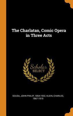 The Charlatan, Comic Opera in Three Acts