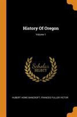 History of Oregon; Volume 1