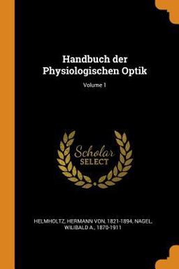 Handbuch der Physiologischen Optik; Volume 1