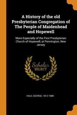 A History of the Old Presbyterian Congregation of the People of Maidenhead and Hopewell