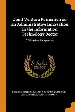 Joint Venture Formation As an Administrative Innovation in the Information Technology Sector