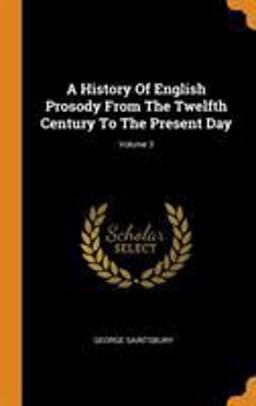 A History of English Prosody from the Twelfth Century to the Present Day; Volume 3