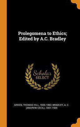 Prolegomena to Ethics; Edited by A. C. Bradley