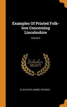 Examples of Printed Folk-Lore Concerning Lincolnshire; Volume 5