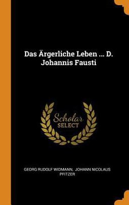 Das Ärgerliche Leben ... D. Johannis Fausti