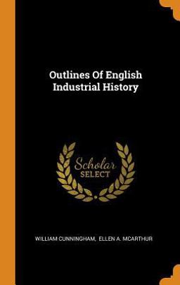 Outlines of English Industrial History Outlines of English Industrial History