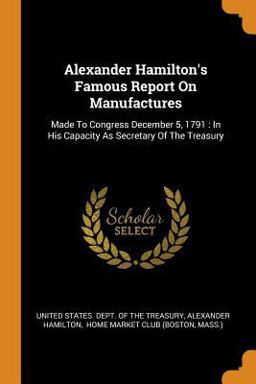 Alexander Hamilton's Famous Report on Manufactures