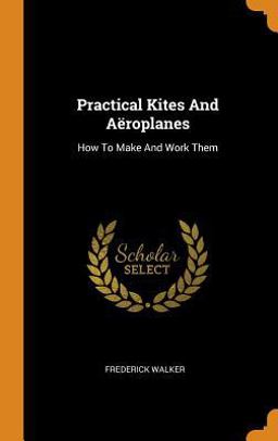 Practical Kites and Aëroplanes