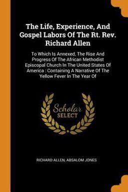The Life, Experience, and Gospel Labors of the Rt. Rev. Richard Allen