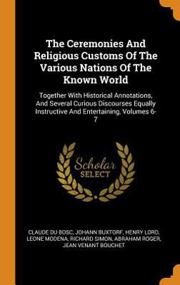 The Ceremonies and Religious Customs of the Various Nations of the Known World