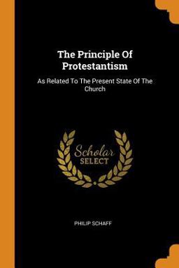 The Principle of Protestantism The Principle of Protestantism