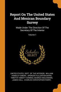 Report on the United States and Mexican Boundary Survey Report on the United States and Mexican Boundary Survey