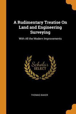 A Rudimentary Treatise on Land and Engineering Surveying