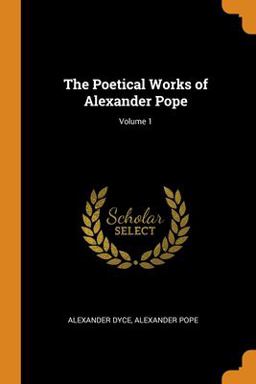 The Poetical Works of Alexander Pope; Volume 1