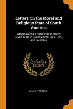 Letters on the Moral and Religious State of South America