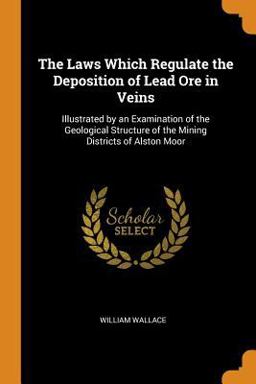 The Laws Which Regulate the Deposition of Lead Ore in Veins