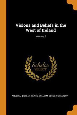 Visions and Beliefs in the West of Ireland; Volume 2
