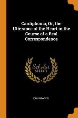 Cardiphonia; or, the Utterance of the Heart in the Course of a Real Correspondence