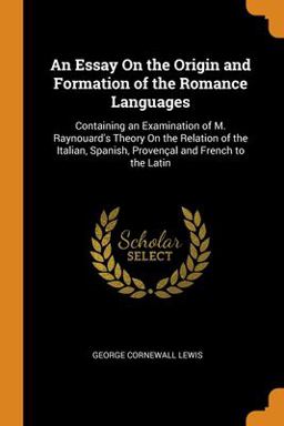 An Essay on the Origin and Formation of the Romance Languages