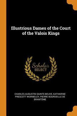 Illustrious Dames of the Court of the Valois Kings