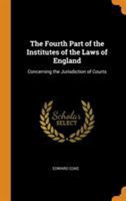 The Fourth Part of the Institutes of the Laws of England