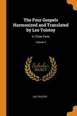 The Four Gospels Harmonized and Translated by Leo Tolstoy