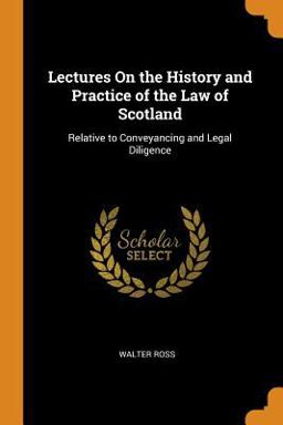 Lectures on the History and Practice of the Law of Scotland