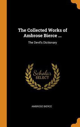 The Collected Works of Ambrose Bierce ...