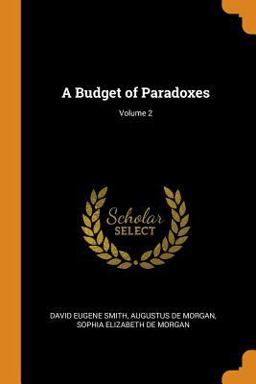 A Budget of Paradoxes; Volume 2 A Budget of Paradoxes; Volume 2