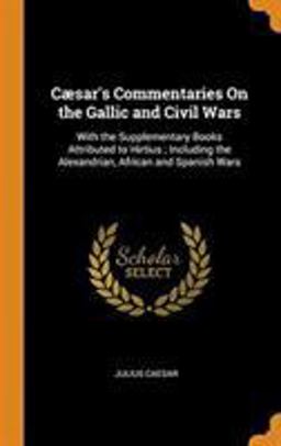 C�sar's Commentaries on the Gallic and Civil Wars