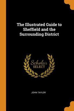 The Illustrated Guide to Sheffield and the Surrounding District