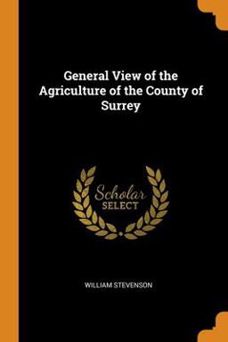 General View of the Agriculture of the County of Surrey