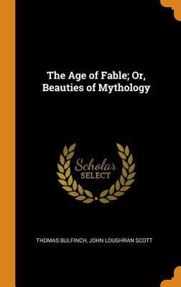 The Age of Fable; or, Beauties of Mythology