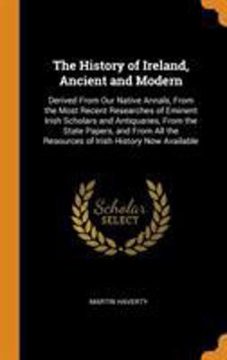 The History of Ireland, Ancient and Modern The History of Ireland, Ancient and Modern