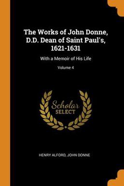 The Works of John Donne, D. D. Dean of Saint Paul's, 1621-1631