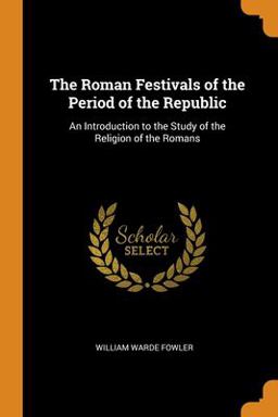 The Roman Festivals of the Period of the Republic