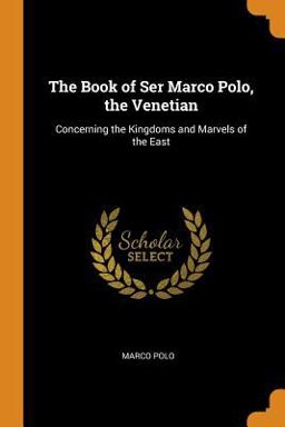 The Book of Ser Marco Polo, the Venetian