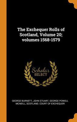 The Exchequer Rolls of Scotland, Volume 20; Volumes 1568-1579