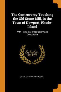 The Controversy Touching the Old Stone Mill, in the Town of Newport, Rhode-Island