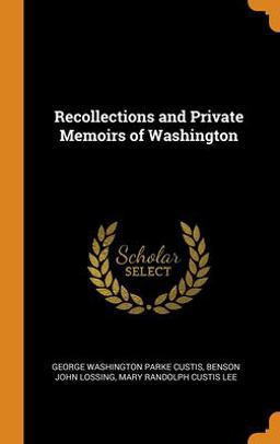 Recollections and Private Memoirs of Washington