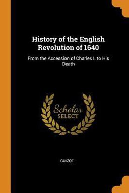 History of the English Revolution Of 1640 History of the English Revolution Of 1640
