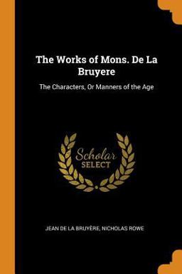 The Works of Mons. de la Bruyere The Works of Mons. de la Bruyere